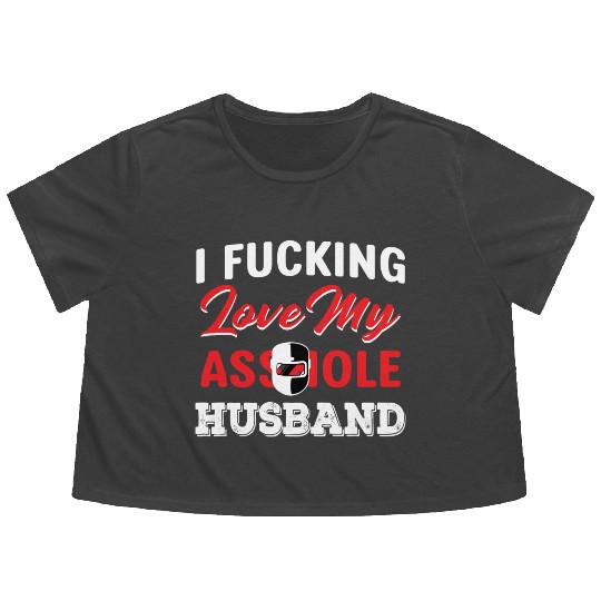 I Fucking Love My Asshole Husband Flowy Cropped Tees