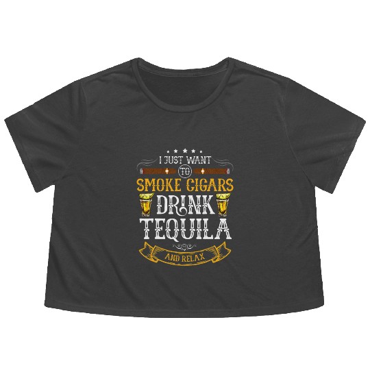 I just want to smoke cigars drink Tequila Flowy Cropped Tees