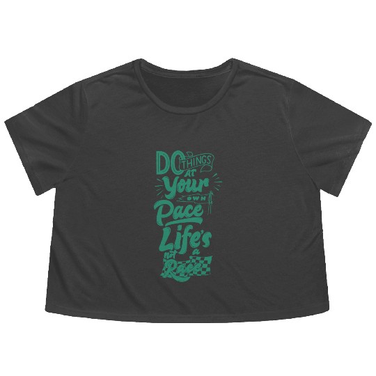 Do Things At Your Own Pace Life's Not A Race Flowy Cropped Tees