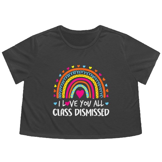 I Love You All Class Dismissed Teacher Last Day Of Flowy Cropped Tees