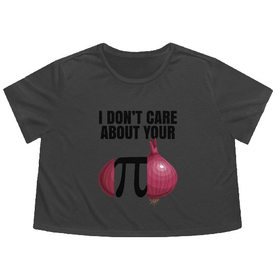 I Don't Care About Your Opinion Onion Pi Math Joke Flowy Cropped Tees