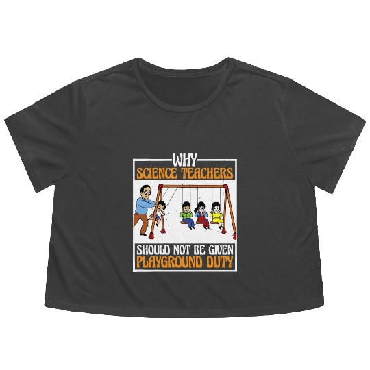 Teachers Should Not Be Given Playground Duty 16 Flowy Cropped Tees