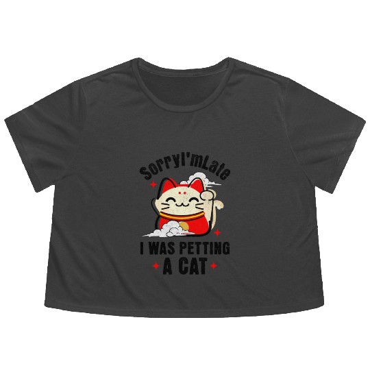 Sorry I'm Late I Was Petting a Cat Always Late Cat Flowy Cropped Tees