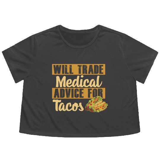 Nurse Will Trade Medical Advice For Tacos Flowy Cropped Tees