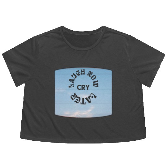 LAUGH NOW CRY LATER NEW DESIGN OBO87 Flowy Cropped Tees