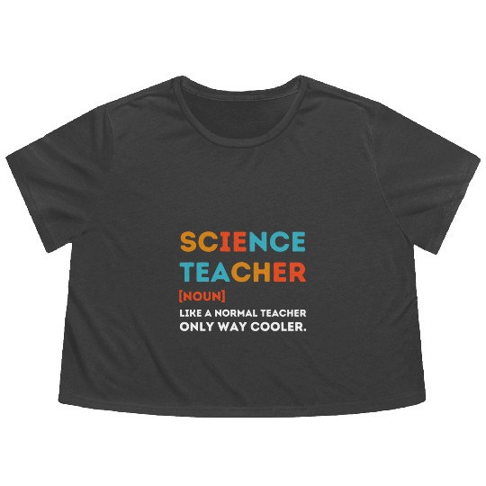 science Teacher Like a Normal Teacher Only Way Flowy Cropped Tees