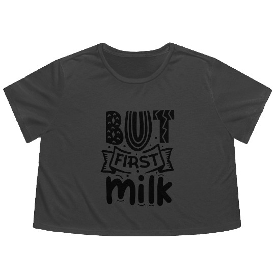 But First Milk Funny Newborn Baby Gift Flowy Cropped Tees