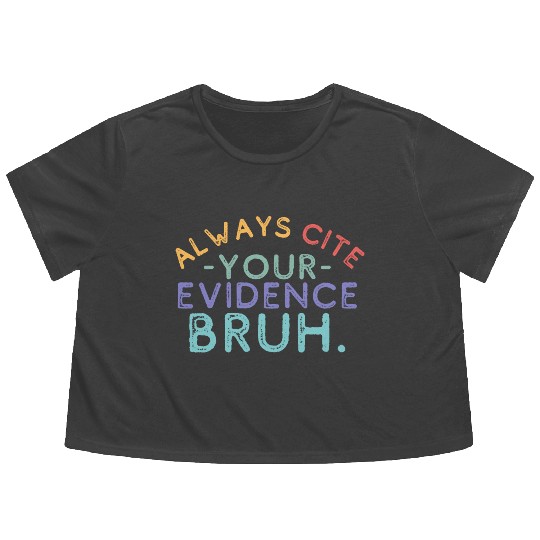 Always Cite Your Evidence Bruh English Teacher Flowy Cropped Tees