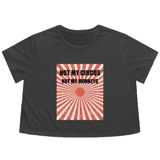 Not My Circus Not My Monkeys - Circus Carnival Flowy Cropped Tees
