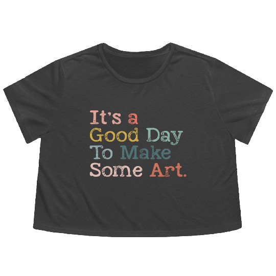 It's a Good Day To Make Art, Art Teacher Gift Flowy Cropped Tees