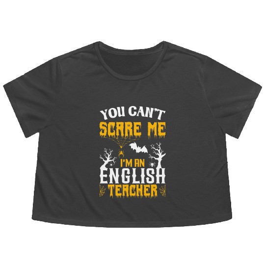 You Can Not Scare Me I Am An English Teacher Flowy Cropped Tees