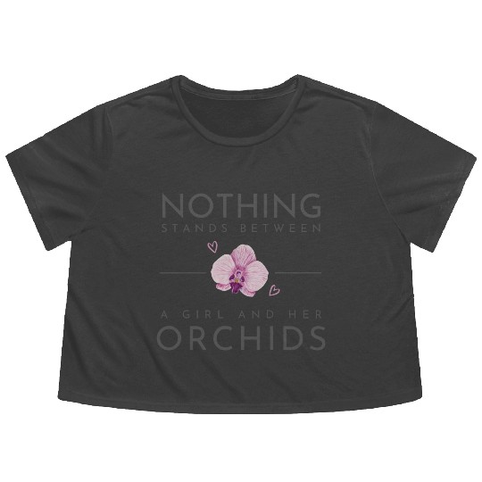 Nothing Stands Between A Girl And Her Orchids Flowy Cropped Tees