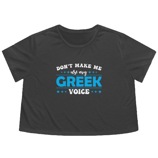 Don´t Make Me Use My Greek Voice Flowy Cropped Tees