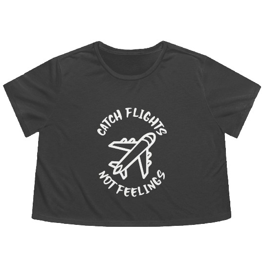 Catch flights not feelings Flowy Cropped Tees
