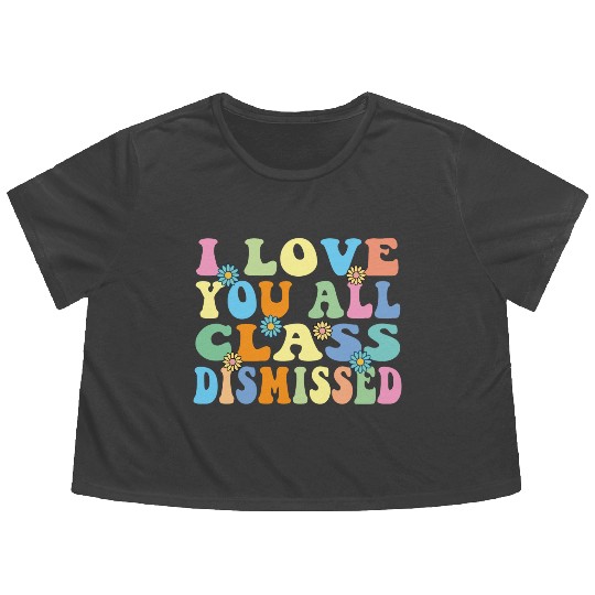 Retro I Love You All Class Dismissed Groovy Flowy Cropped Tees