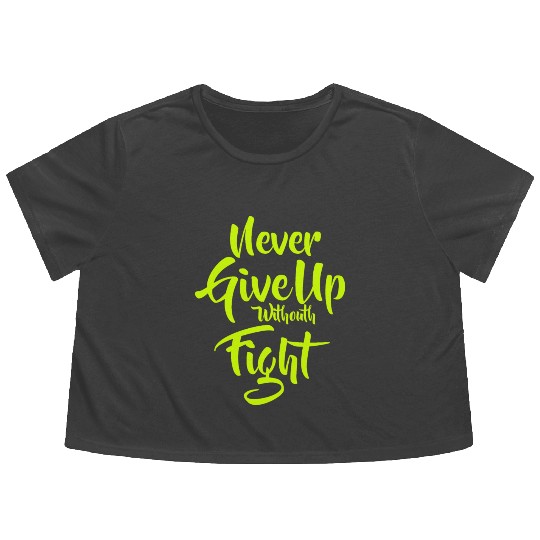 Quote Never Give Up withouth Fight Flowy Cropped Tees