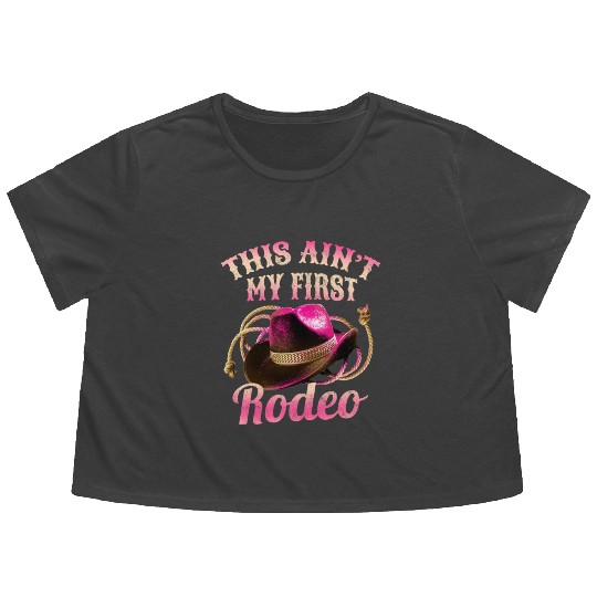 This Ain't My First Rodeo Women Rodeo Cowboy Flowy Cropped Tees