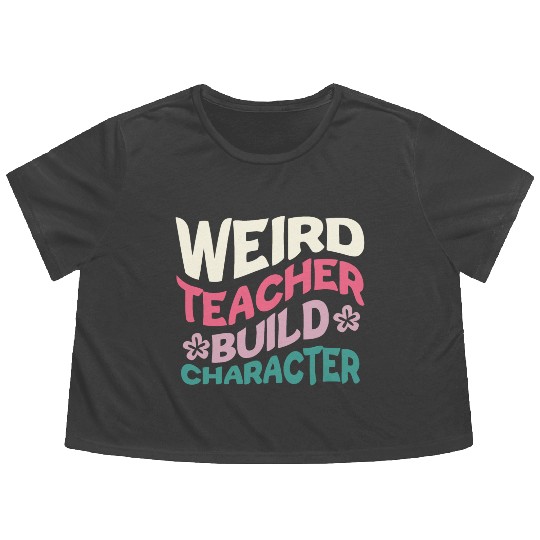 Weird Teachers Build Character Flowy Cropped Tees