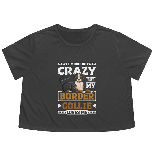 I might be crazy but my border collie loves me Flowy Cropped Tees
