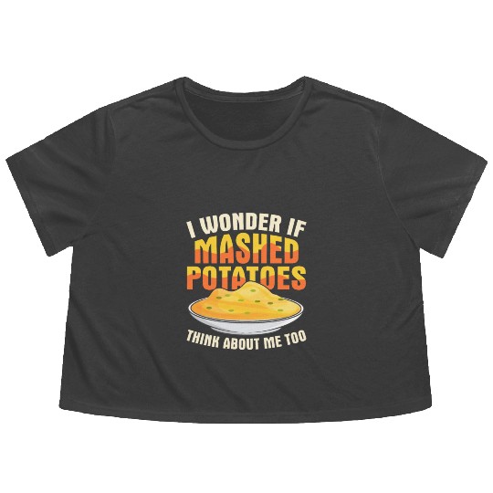 I Wonder If Mashed Potatoes Thanksgiving Food Flowy Cropped Tees