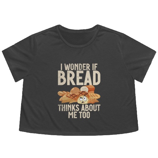 Chef I Wonder If Bread Thinks About Me Too Loaf Flowy Cropped Tees