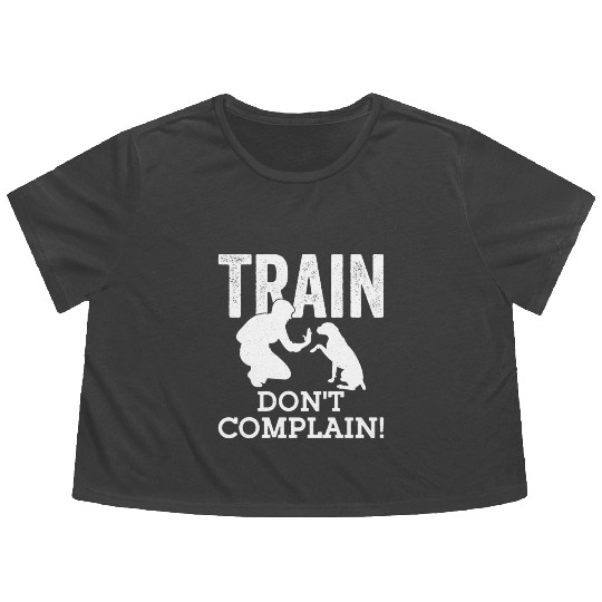 Train. Don't Complain! Dog Trainer Job Saying Flowy Cropped Tees