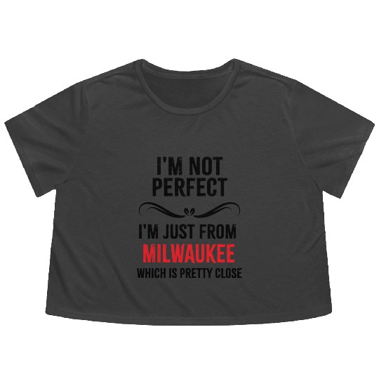 i'm not perfect i'm just from MILWAUKEE Flowy Cropped Tees
