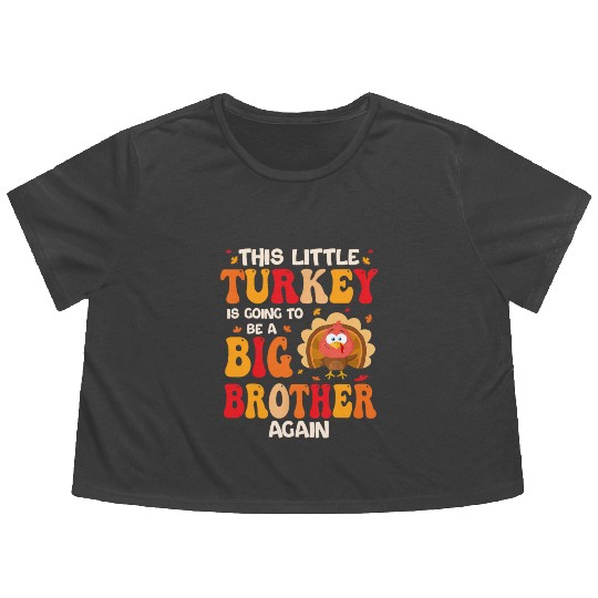 This Lil Turkey Going To Be A Big Brother Again Flowy Cropped Tees