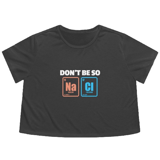 Don't Be So Salty Na Cl Periodic Table Science Flowy Cropped Tees