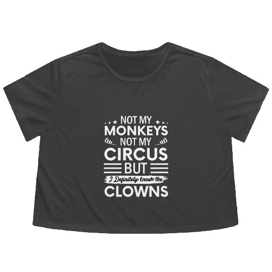 Not my Circus not my Monkeys But I Definitely know Flowy Cropped Tees