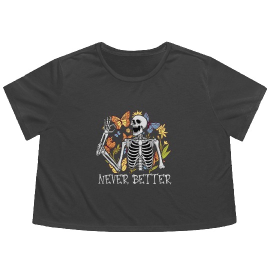 Never Better Skeleton Funny Skeleton Halloween Flowy Cropped Tees