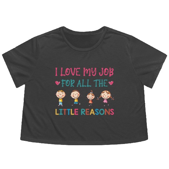 I Love My Job For All The Little Reasons Teacher Flowy Cropped Tees