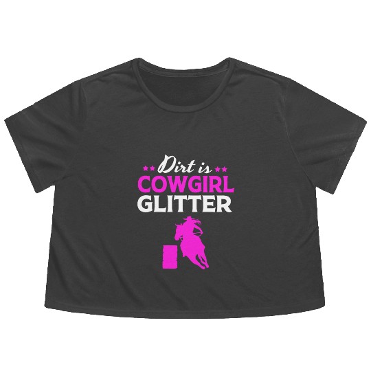 Barrel Racing Horseback Dirt Is Cowgirl Glitter Flowy Cropped Tees