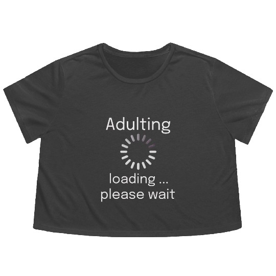 adulting loading please wait Flowy Cropped Tees