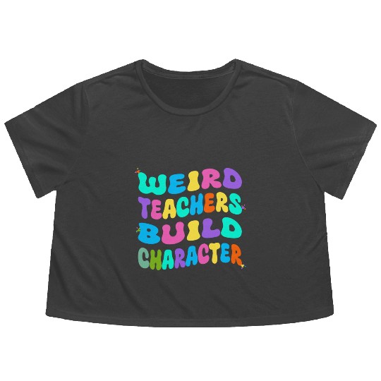 Weird Teachers Build Character Flowy Cropped Tees