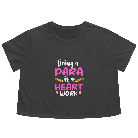 Being A Para Is A Heart Work Paraprofessional Flowy Cropped Tees