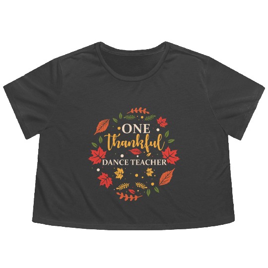 One Thankful Dance Teacher Thanksgiving Fall Flowy Cropped Tees