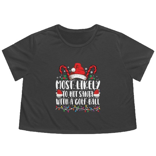 Most Likely To Hit Santa With A Golf Ball Xmas Flowy Cropped Tees