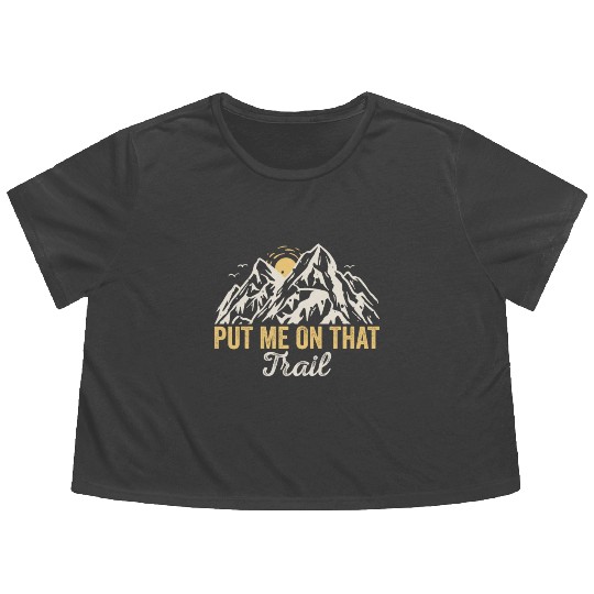 Put Me On That Trail! Outdoor Camping Adventure Flowy Cropped Tees