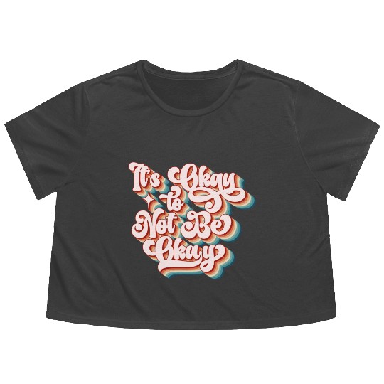 its okay to not be okay Flowy Cropped Tees