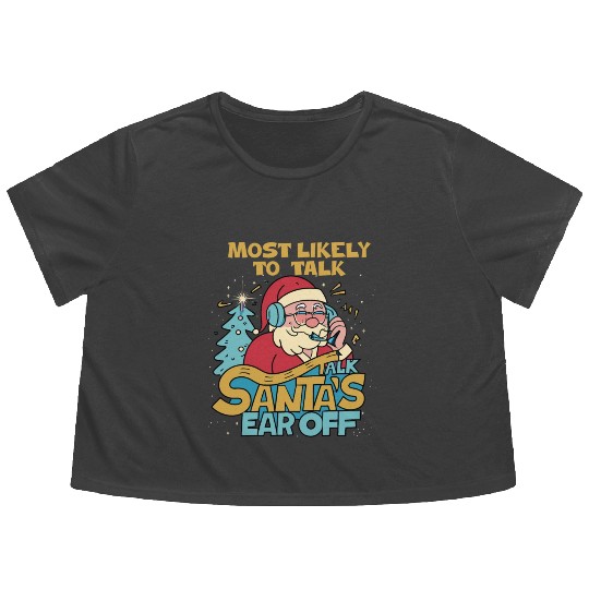Christmas Most Likely To Talk Santa's Ear Off Snow Flowy Cropped Tees