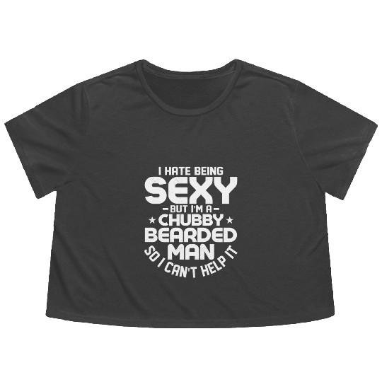I Hate Being Sexy But I'm a Chubby Bearded Man Men Flowy Cropped Tees