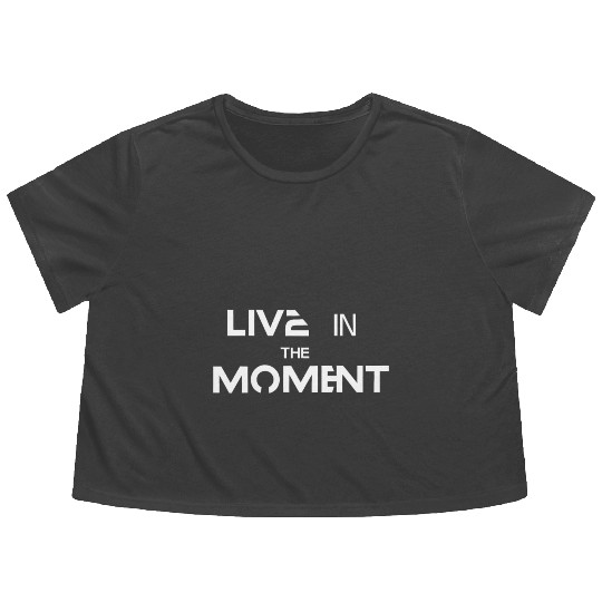 Live in the moment Flowy Cropped Tees