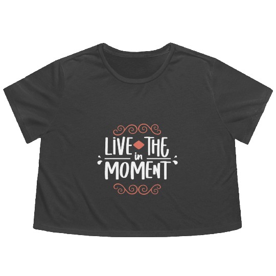Live in the moment Flowy Cropped Tees