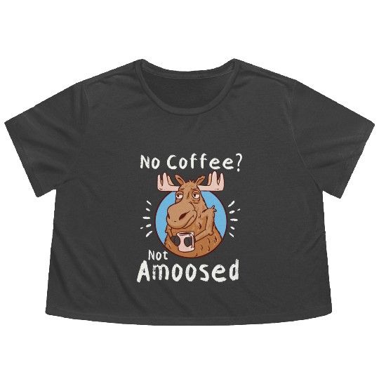 No Coffee Not Amoosed Moose Flowy Cropped Tees