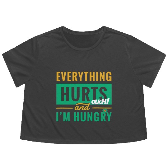 Everything Hurts And I Am Hungry Funny Gym Fitness Flowy Cropped Tees