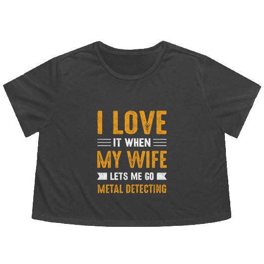 Metal detector i love it when my wife Flowy Cropped Tees