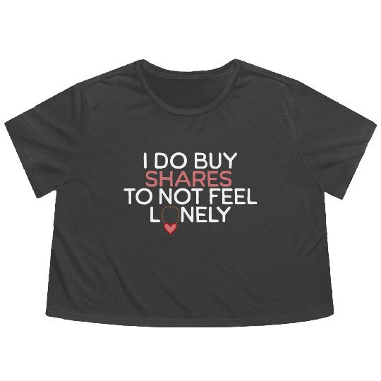 I Do Buy Shares to Not Feel Lonely Flowy Cropped Tees