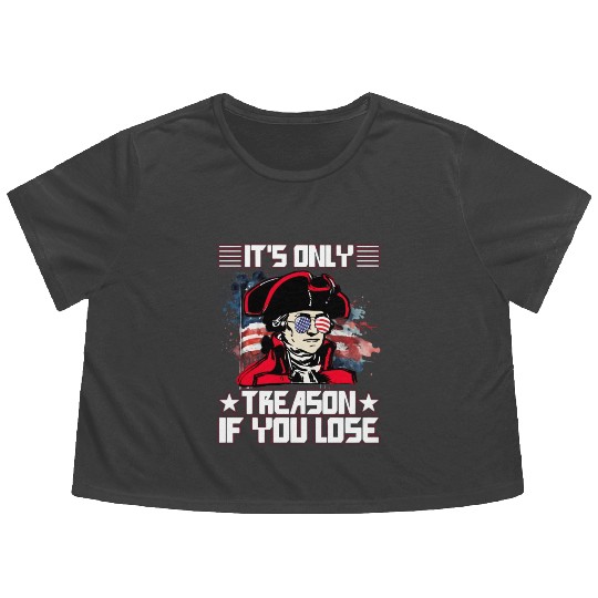 It'S Only Treason If You Lose 4Th Of July Flowy Cropped Tees