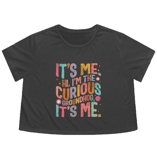 Groundhog Flowy Cropped Tees, Hi, I'm The Curious Groundhog